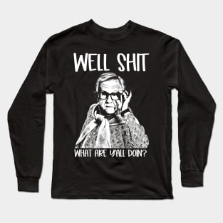 Well Shit What Y'all Doing Funny Meme Gift Long Sleeve T-Shirt